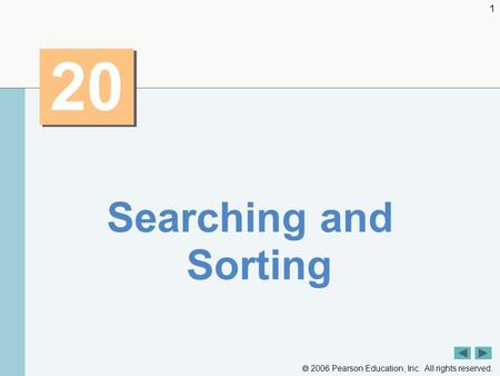  2006 Pearson Education, Inc. All rights reserved. 1 20 Searching and Sorting.