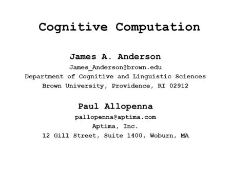 Cognitive Computation James A. Anderson Department of Cognitive and Linguistic Sciences Brown University, Providence, RI 02912.