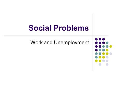 Social Problems Work and Unemployment.