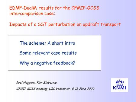 The scheme: A short intro Some relevant case results Why a negative feedback? EDMF-DualM results for the CFMIP-GCSS intercomparison case: Impacts of a.