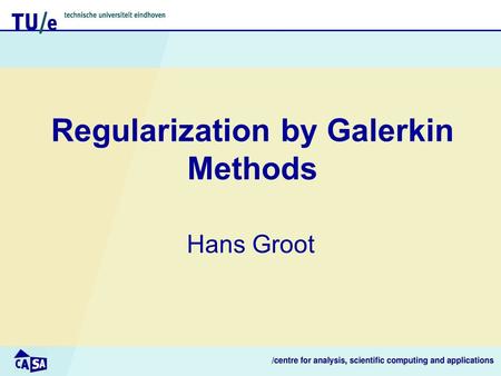 Regularization by Galerkin Methods Hans Groot. 2 Overview In previous talks about inverse problems: well-posedness worst-case errors regularization strategies.