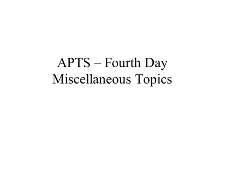 APTS – Fourth Day Miscellaneous Topics. Fleet Management Fixed Route versus Paratransit Operations versus Maintenance.