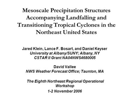 Mesoscale Precipitation Structures Accompanying Landfalling and Transitioning Tropical Cyclones in the Northeast United States Jared Klein, Lance F. Bosart,