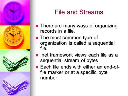 File and Streams There are many ways of organizing records in a file. There are many ways of organizing records in a file. The most common type of organization.
