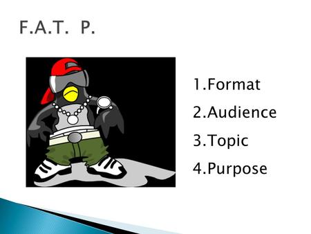1.Format 2.Audience 3.Topic 4.Purpose. Identifying the format helps you decide how to organize your paper. Example formats:  Narrative (telling a story)