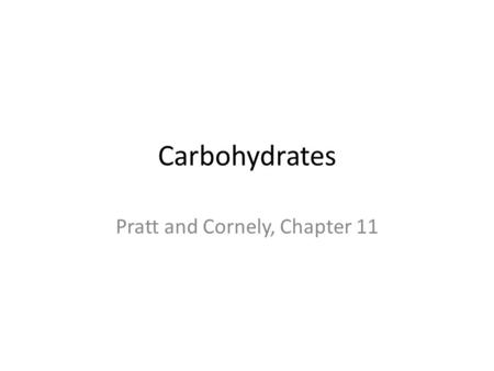 Carbohydrates Pratt and Cornely, Chapter 11. Objectives Recognize and draw particular carbohydrate structures Know general structural elements of cyclic.