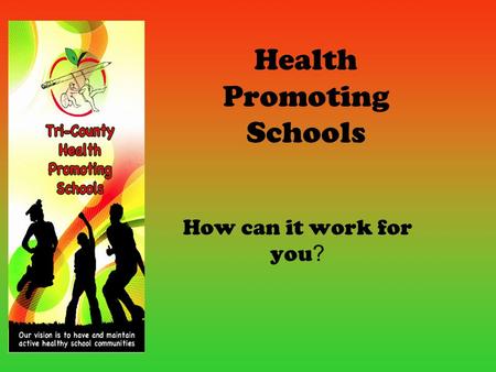 Health Promoting Schools How can it work for you ?