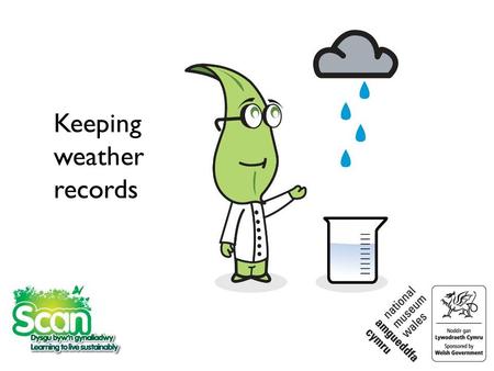 Keeping weather records. Hi Bulb Buddies! Congratulations on completing the last task! You really are Super Scientists! In this next task, we will be.