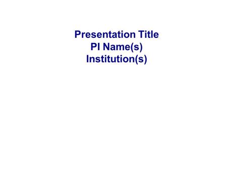 Presentation Title PI Name(s) Institution(s). Industrial Relevance & Need Needs Industrial Relevance –Details.