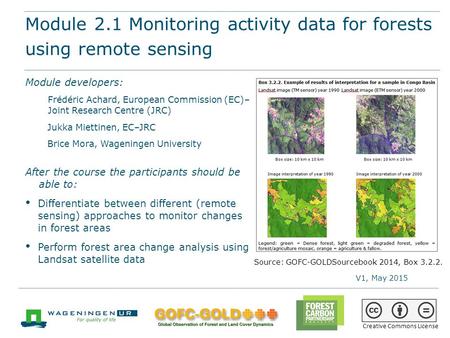 Module 2.1 Monitoring activity data for forests using remote sensing Module developers: Frédéric Achard, European Commission (EC)– Joint Research Centre.