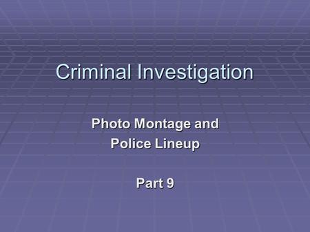 Criminal Investigation Photo Montage and Police Lineup Part 9.