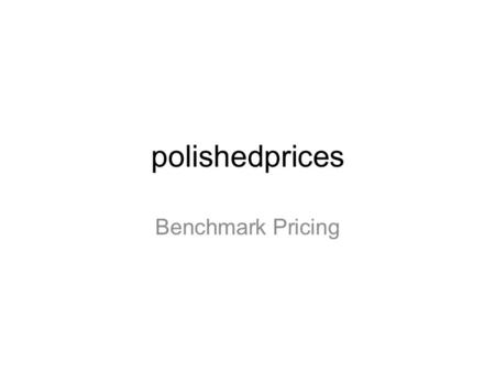 Polishedprices Benchmark Pricing. Price benchmarks A credible, transparent price benchmark is essential for any third party or investor involvement in.