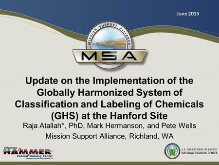 Update on the Implementation of the Globally Harmonized System of Classification and Labeling of Chemicals (GHS) at the Hanford Site Raja Atallah*, PhD,