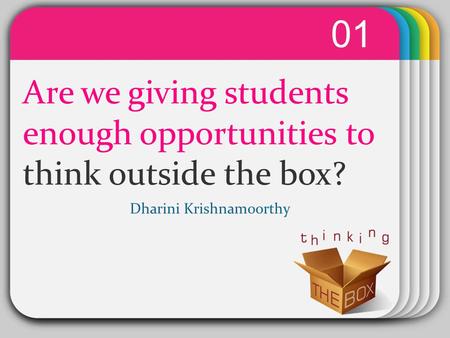 WINTER Template Are we giving students enough opportunities to think outside the box? 01 Dharini Krishnamoorthy.