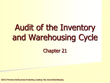 ©2012 Prentice Hall Business Publishing, Auditing 14/e, Arens/Elder/Beasley 5 - 5 Audit of the Inventory and Warehousing Cycle Chapter 21.
