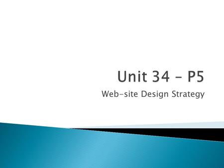 Web-site Design Strategy.  For P5, learners need to draw up plans for the evaluation of the website design.  The plans should include consideration.