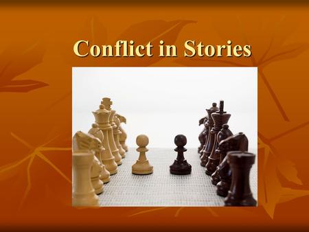 Conflict in Stories. Conflict In a story, conflict is the struggle between opposing forces. In a story, conflict is the struggle between opposing forces.