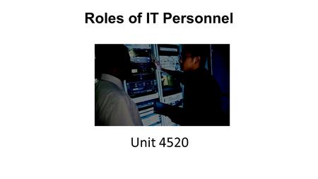 Roles of IT Personnel Unit 4520. Customer Service This is a facility that helps customers with wide-ranging questions relating to a specific company,
