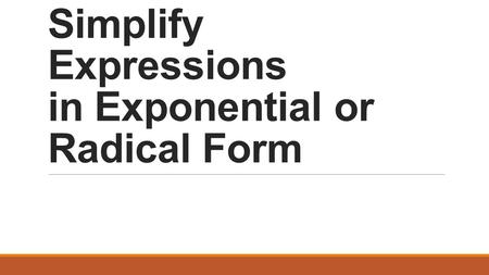 Simplify Expressions in Exponential or Radical Form.