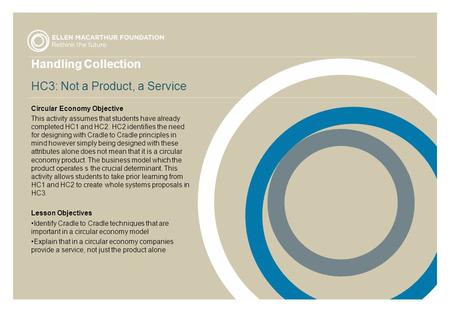 Handling Collection HC3: Not a Product, a Service Circular Economy Objective This activity assumes that students have already completed HC1 and HC2. HC2.
