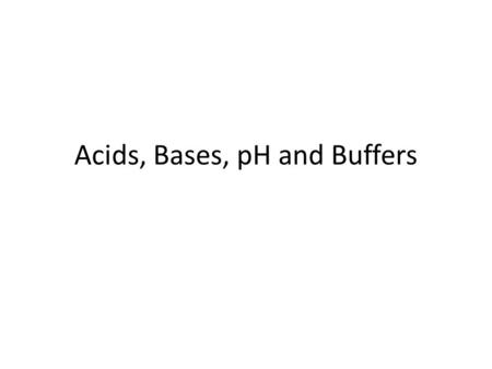 Acids, Bases, pH and Buffers. Acids An acid dissolves in water to donate H + In water the H+ reacts with water to make the hydronium ion H + + H 2 O 