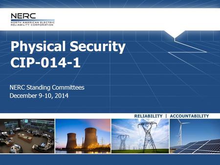 Physical Security CIP-014-1 NERC Standing Committees December 9-10, 2014.