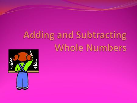 Adding First, you need to know… Associative Property of Addition When: (a + b) + c = a + (b + c) Commutative Property of Addition When: a + b= b + a.