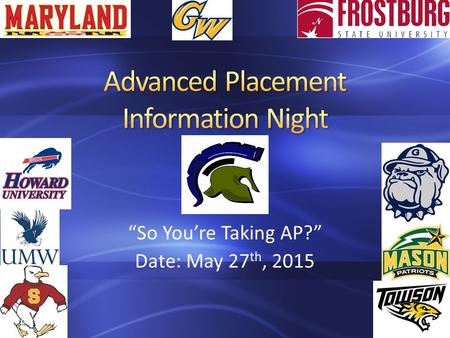 “So You’re Taking AP?” Date: May 27 th, 2015. Advanced Placement Program (AP) courses are college-level courses offered in high school. AP courses reflect.