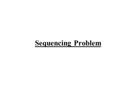 Sequencing Problem.