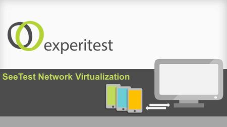SeeTest Network Virtualization. End-to-End Suite of Tools for iOS, Android, BlackBerry & Windows Phone Automation tools for 24/7 testing and monitoring.