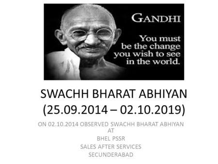 SWACHH BHARAT ABHIYAN (25.09.2014 – 02.10.2019) ON 02.10.2014 OBSERVED SWACHH BHARAT ABHIYAN AT BHEL PSSR SALES AFTER SERVICES SECUNDERABAD.