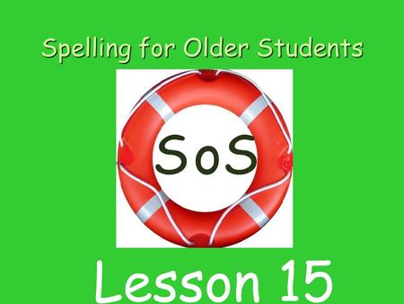 Spelling for Older Students SSo Lesson 15. Contents 1 Listening for sounds in word 2 Introducing sound and letter l 3 Blending sounds to make words. 4.