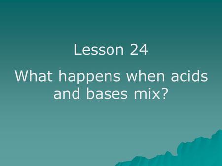 What happens when acids and bases mix?