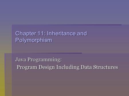 Chapter 11: Inheritance and Polymorphism Java Programming: Program Design Including Data Structures Program Design Including Data Structures.
