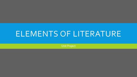 ELEMENTS OF LITERATURE Unit Project. INTRODUCTION  I am going to discuss the Elements of literature. Those elements are Plot, Characterization, Setting,