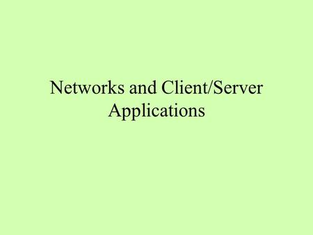 Networks and Client/Server Applications. Basics of Client/Server One host computer can have several servers Several clients can connect to a server Client.