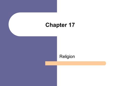 Chapter 17 Religion. Chapter Outline Defining Religion The Significance of Religion in U.S. Society Forms of Religion Sociological Theories of Religion.