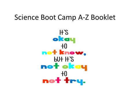 Science Boot Camp A-Z Booklet. March 25, 2015 A is for ADAPTATION – Draw a picture of a plant and an animal that has an adaptation. Explain how each adaptation.