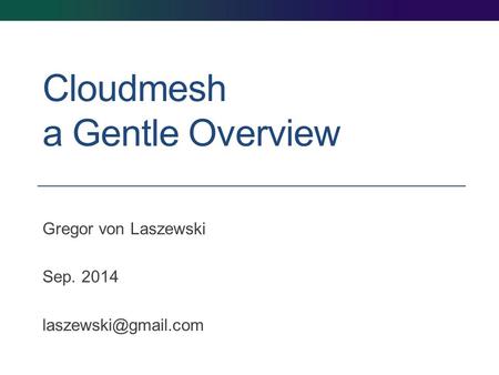 Cloudmesh a Gentle Overview Gregor von Laszewski Sep. 2014