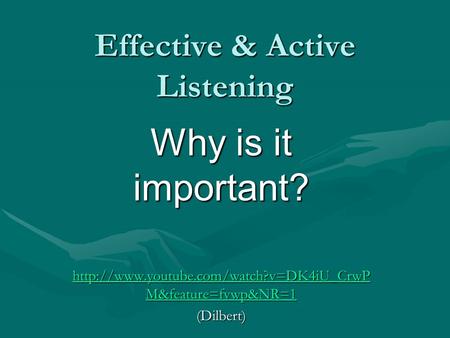 Effective & Active Listening Why is it important?  M&feature=fvwp&NR=1