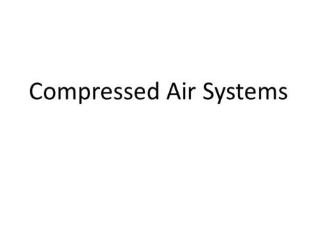 Compressed Air Systems. References Required Introduction to Naval Engineering (Ch 18). Optional: Principles of Naval Engineering (Ch 3. Pg. 71- 74).