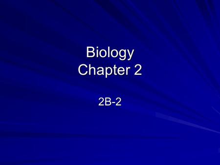 Biology Chapter 2 2B-2.