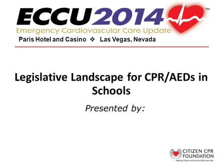 Legislative Landscape for CPR/AEDs in Schools Paris Hotel and Casino  Las Vegas, Nevada Presented by: