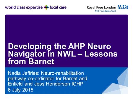 Developing the AHP Neuro Navigator in NWL – Lessons from Barnet