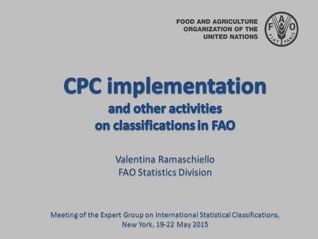 o update on the status of CPC implementation o other activities: Guidelines on International Classifications for Agricultural Statistics SEEA land classifications.