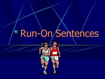 Run-On Sentences. What is a Run-On Sentence? A run-on sentence is 2 or more independent clauses (complete sentences) that are joined WITHOUT appropriate.