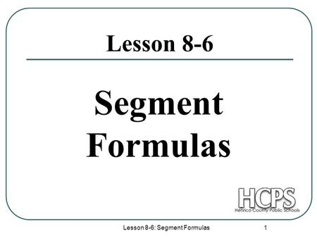 Lesson 8-6: Segment Formulas