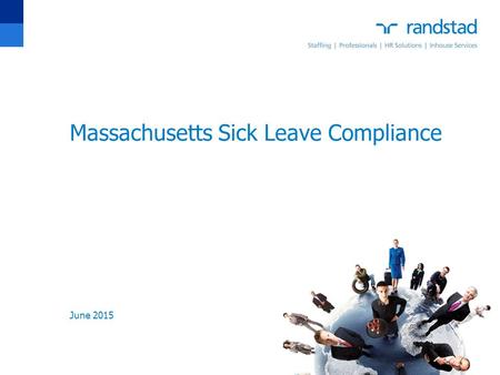 Massachusetts Sick Leave Compliance 1 June 2015. To edit date & footer title choose View>Header/Footer Change fixed date to presentation date Change footer.