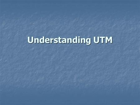 Understanding UTM.