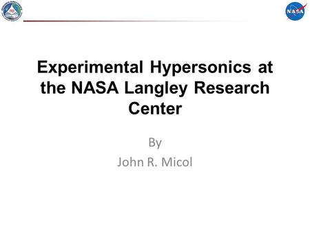 Experimental Hypersonics at the NASA Langley Research Center By John R. Micol.